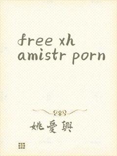free xhamistr porn