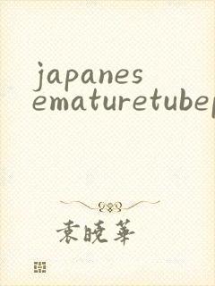 japanesematuretubeporn