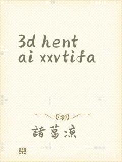 3d hentai xxvtifa