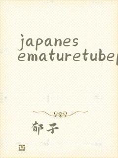 japanesematuretubeporn