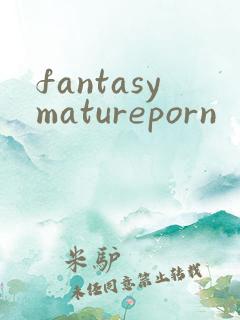 fantasymatureporn