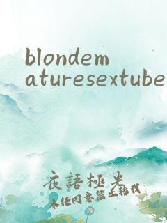 blondematuresextube