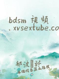 bdsm 视频. xvsextube.com