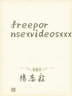 freepornsexvideosxxx