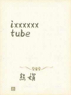 ixxxxxxtube