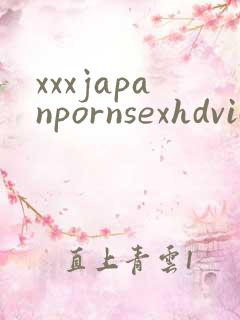 xxxjapanpornsexhdvideos