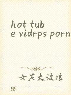 hot tube vidrps porn