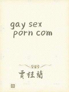 gay sex porn com