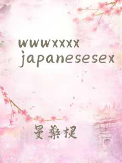 wwwxxxxjapanesesex