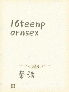 16teenpornsex