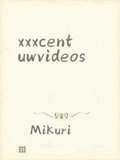 xxxcentuwvideos