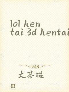lol hentai 3d hentai anime