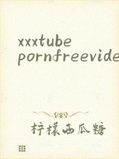 xxxtubepornfreevideos