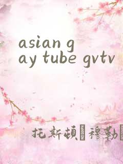 asian gay tube gvtv