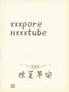 xxxporenxxxtube