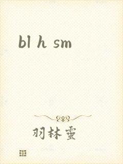 bl h sm