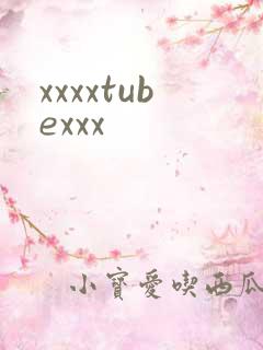 xxxxtubexxx