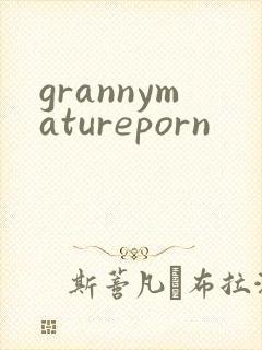 grannymatureporn