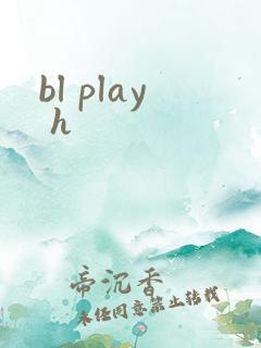 bl play h