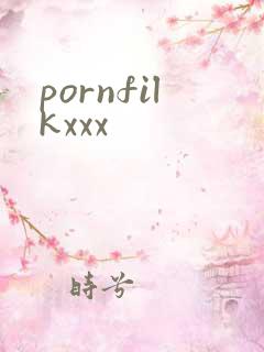 pornfilkxxx