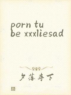 porn tube xxxliesad