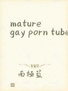 mature gay porn tube