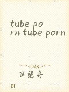 tube porn tube porn