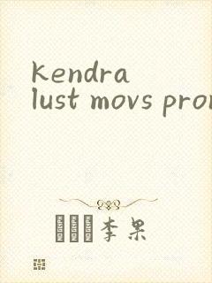 kendra lust movs pron tube