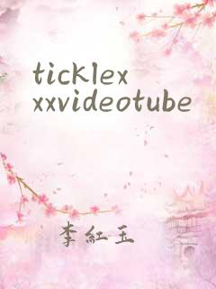 ticklexxxvideotube