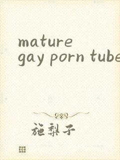 mature gay porn tube