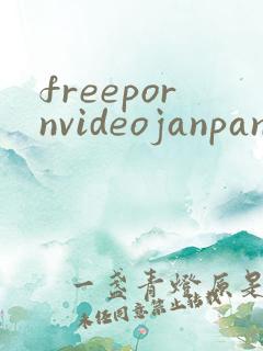 freepornvideojanpanxxx