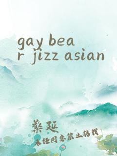 gay bear jizz asian