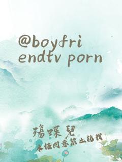 @boyfriendtv porn