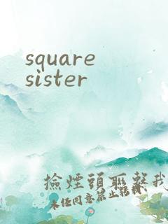 square sister