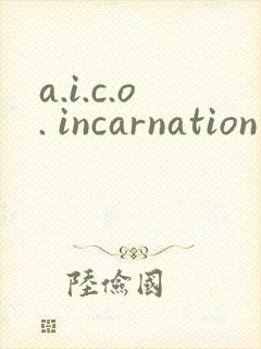 a.i.c.o. incarnation