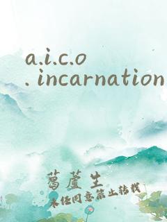 a.i.c.o. incarnation