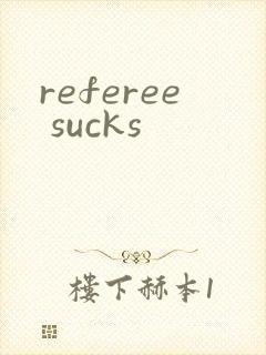 referee sucks