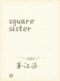 square sister