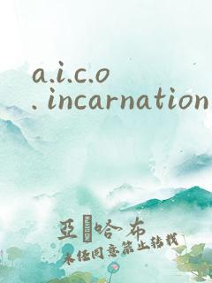 a.i.c.o. incarnation