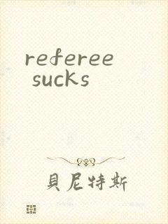 referee sucks