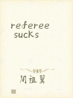 referee sucks