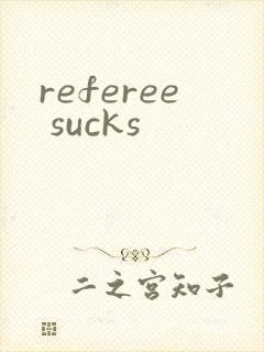 referee sucks