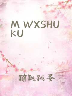 M WXSHUKU