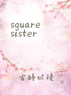 square sister