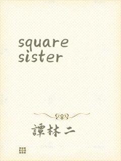 square sister