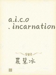 a.i.c.o. incarnation