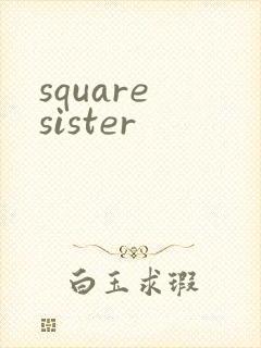 square sister
