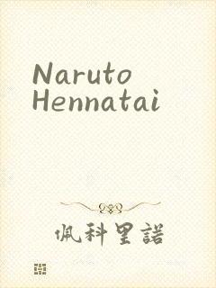 Naruto Hennatai