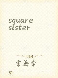square sister