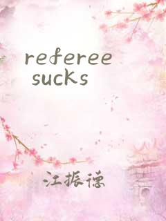 referee sucks